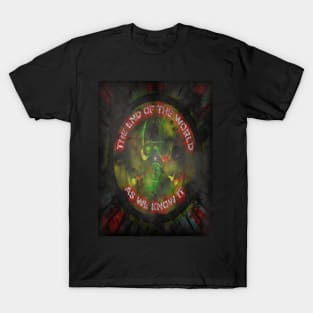 The End Of The World As We Know It. T-Shirt